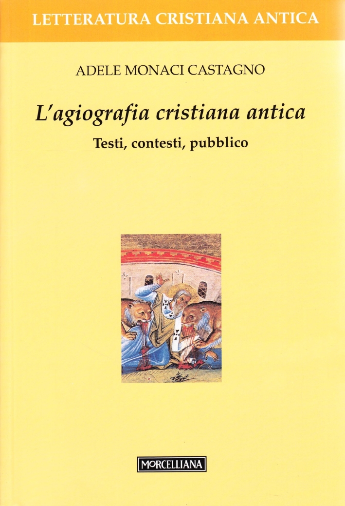 L'agiografia cristiana antica. Testi, contesti, pubblico L'agiografia cristiana antica. Testi, contesti, pubblico