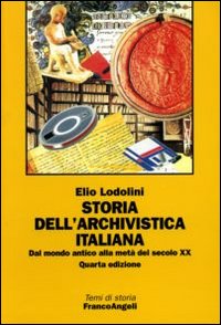 Storia dell'Archivistica Italiana. Dal Mondo Antico alla Metà del Secolo XX Storia dell'Archivistica Italiana. Dal Mondo Antico alla Metà del Secolo XX