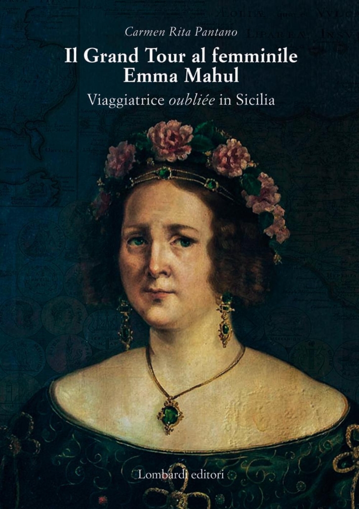 Il Gran Tour al Femminile. Emma Mahul. Viaggiatrice Oubliée in Sicilia Il Gran Tour al Femminile. Emma Mahul. Viaggiatrice Oubliée in Sicilia