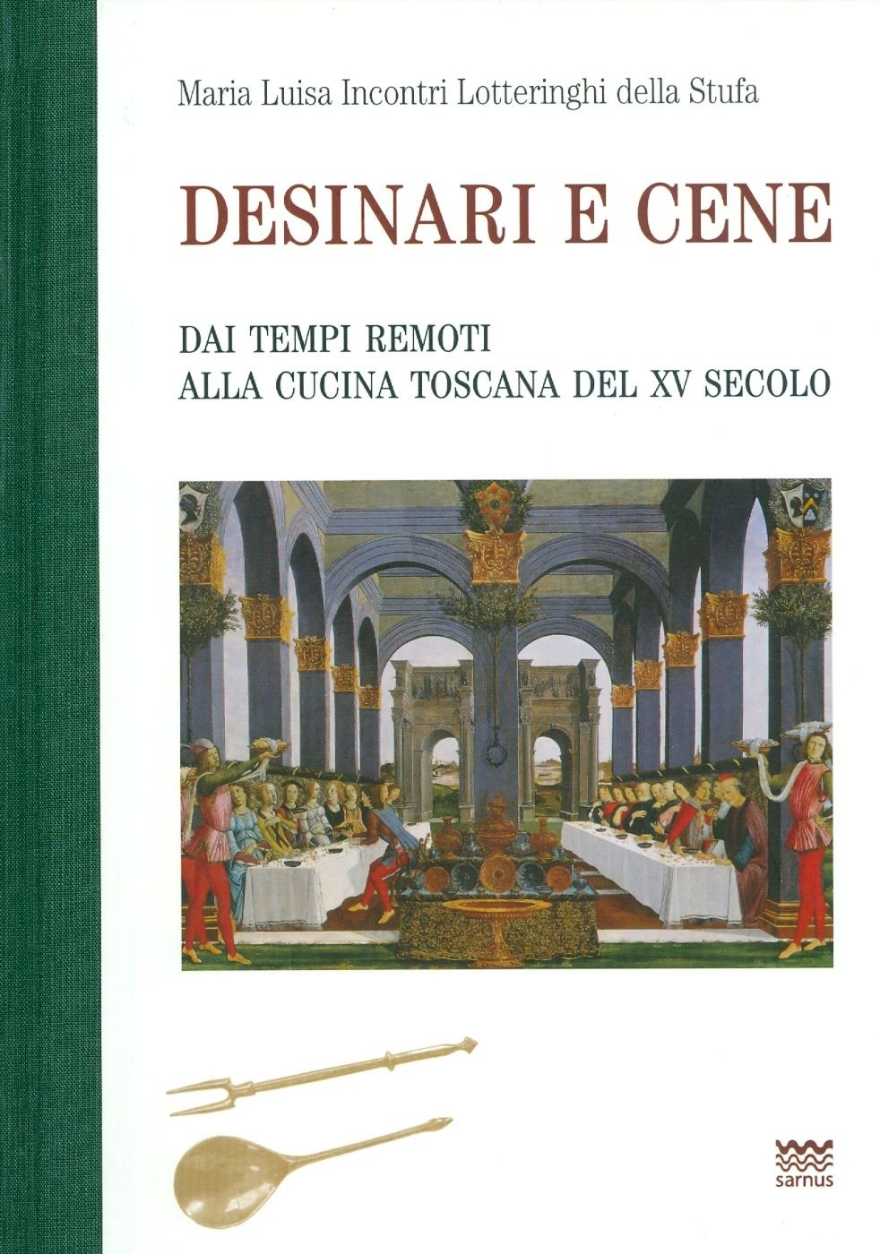 Desinari e cene. Dai tempi remoti alla cucina toscana del XV secolo (rist. anast.) Desinari e cene. Dai tempi remoti alla cucina toscana del XV secolo (rist. anast.)
