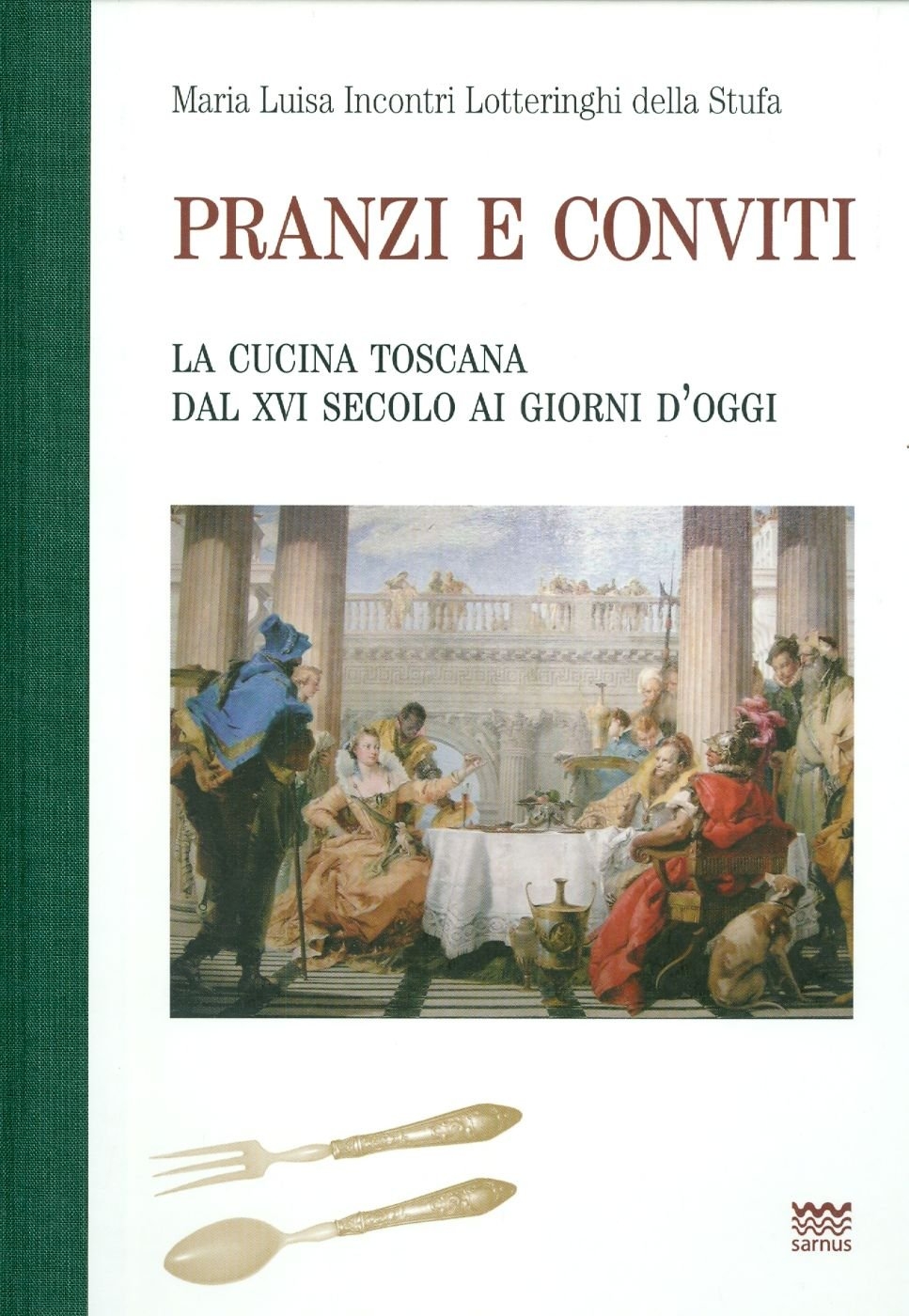 Pranzi e conviti. La cucina toscana dal XVI secolo ai giorni d'oggi (rist. anast.) Pranzi e conviti. La cucina toscana dal XVI secolo ai giorni d'oggi (rist. anast.)