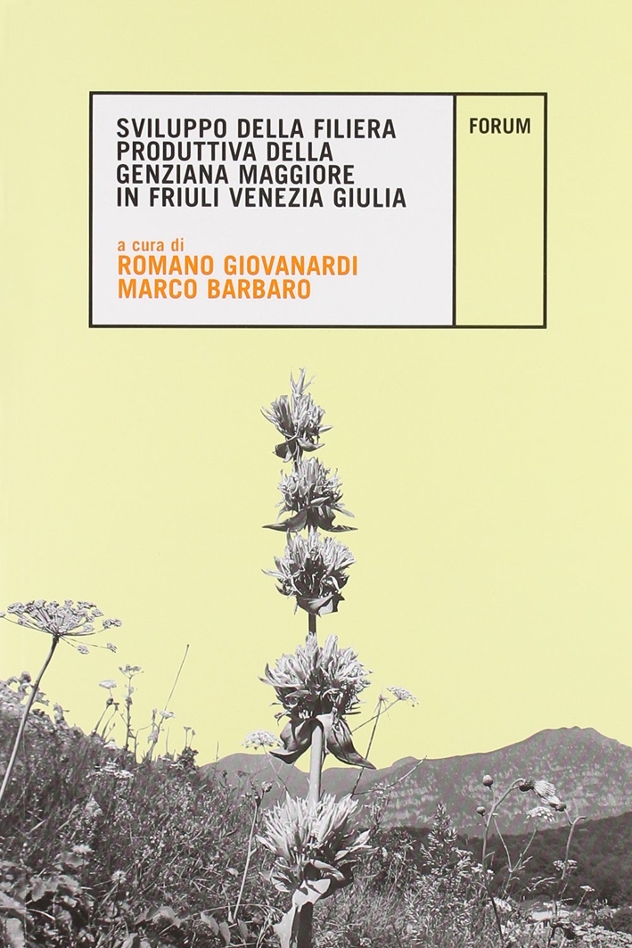 Sviluppo della filiera produttiva della genziana maggiore in Friuli Venezia Giulia Sviluppo della filiera produttiva della genziana maggiore in Friuli Venezia Giulia