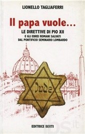 Il papa vuole che teniamo questa gente. Le direttive di Pio XII e gli Ebrei romani salvati dal Pontificio Seminario Lombardo Il papa vuole che teniamo questa gente. Le direttive di Pio XII e gli Ebrei romani salvati dal Pontificio Seminario Lombardo