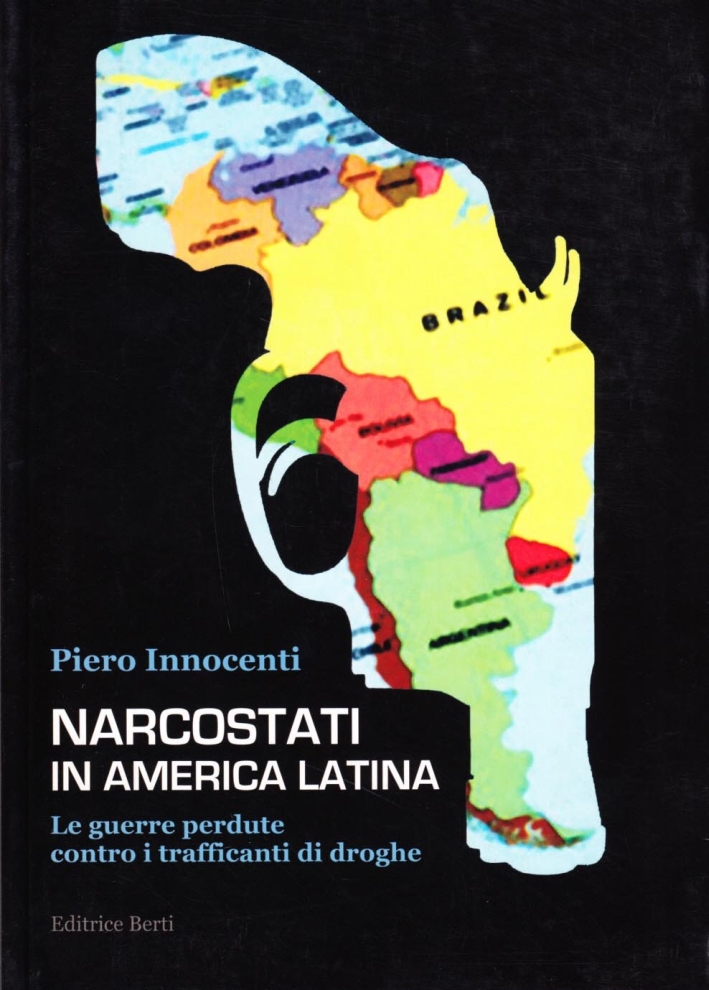 Narcostati in America latina. Le guerre perdute contro i trafficanti di droghe Narcostati in America latina. Le guerre perdute contro i trafficanti di droghe