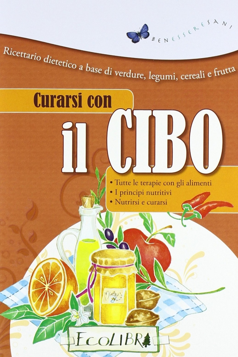 Curarsi con il cibo. Ricettario dietetico a base di verdure, legumi, cereali e frutta Curarsi con il cibo. Ricettario dietetico a base di verdure, legumi, cereali e frutta