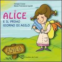 Alice e il primo giorno di asilo. Ediz. illustrata Alice e il primo giorno di asilo. Ediz. illustrata