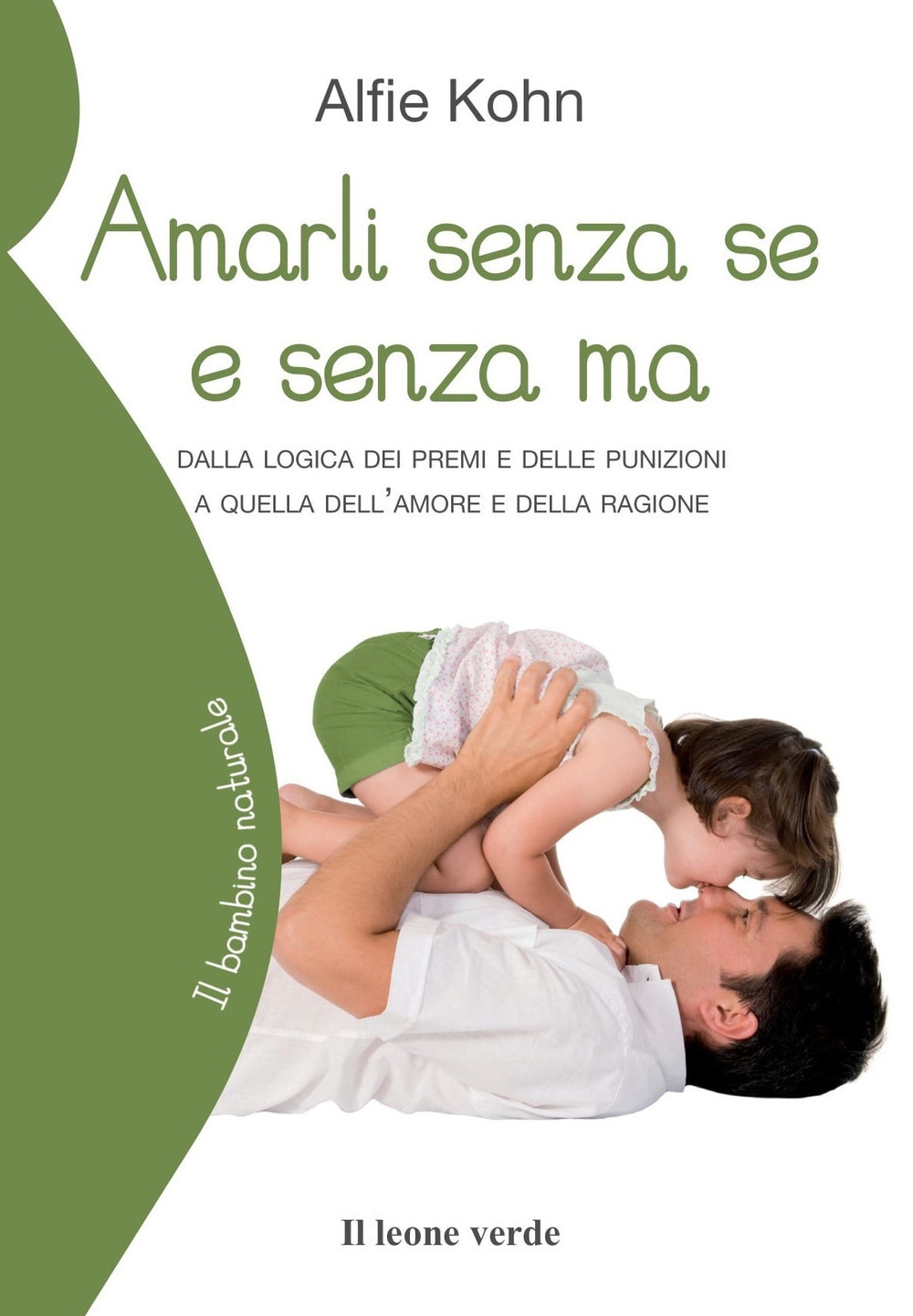 Amarli senza se e senza ma. Dalla logica dei premi e delle punizioni a quella dell'amore e della ragione Amarli senza se e senza ma. Dalla logica dei premi e delle punizioni a quella dell'amore e della ragione
