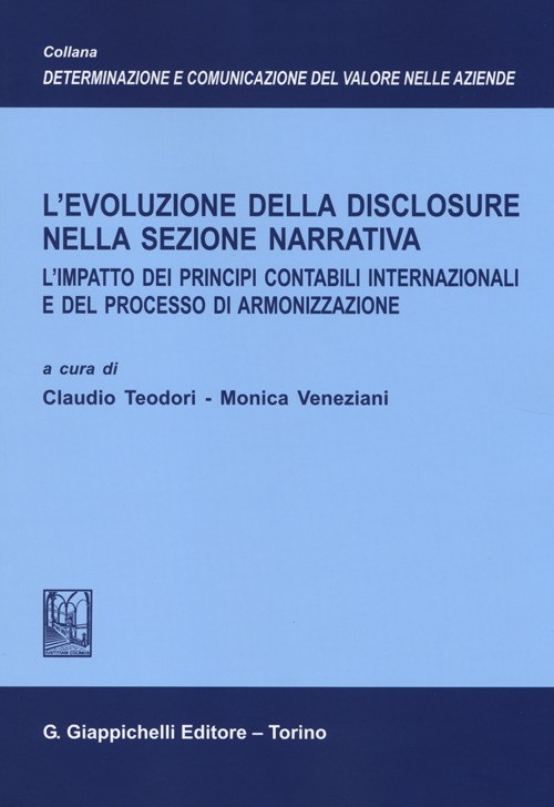 L'evoluzione della disclosure nella sezione narrativa. L'impatto dei principi contabili internazionali e del processo di armonizzazione L'evoluzione della disclosure nella sezione narrativa. L'impatto dei principi contabili internazionali e del processo di armonizzazione