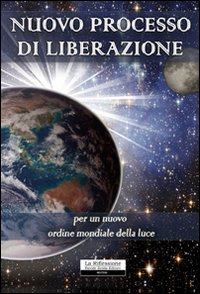 Nuovo processo di liberazione per un nuovo ordine mondiale della luce Nuovo processo di liberazione per un nuovo ordine mondiale della luce