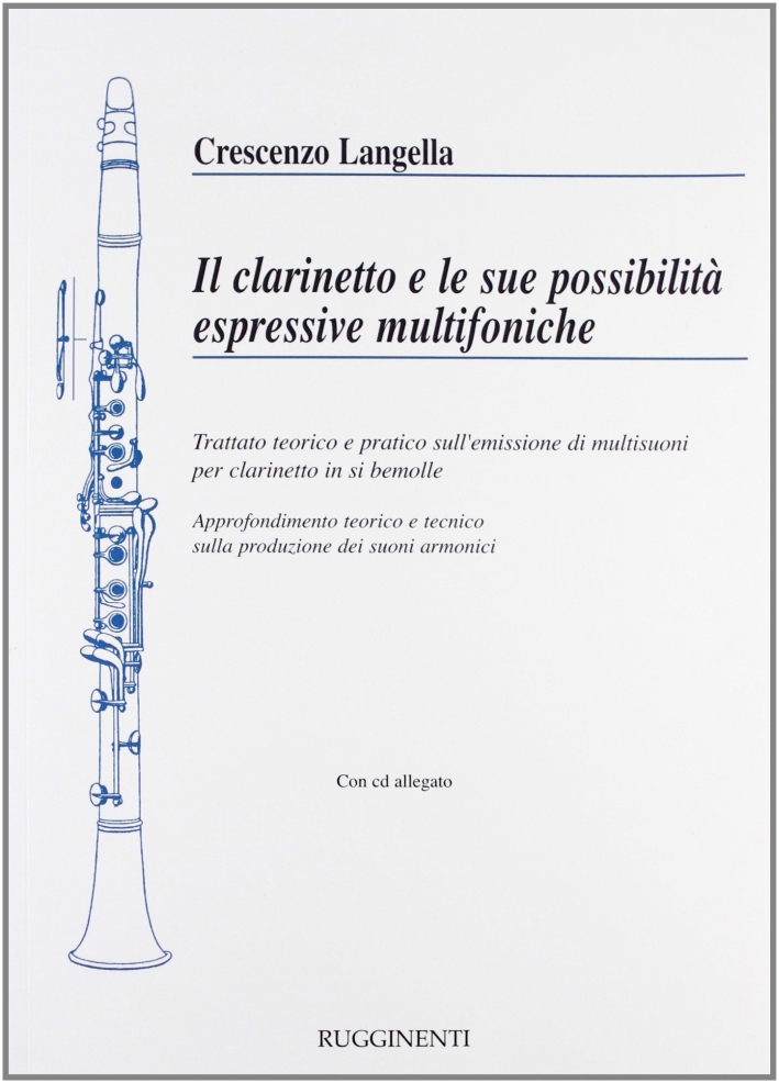Il clarinetto e le sue possibilità espressive multifoniche. Trattato teorico e pratico sull'emissione di multisuoni per clarinetto in si bemolle. Con CD Audio Il clarinetto e le sue possibilità espressive multifoniche. Trattato teorico e pratico sull'emissione di multisuoni per clarinetto in si bemolle. Con CD Audio