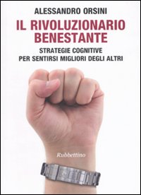Il rivoluzionario benestante. Strategie cognitive per sentirsi migliore degli altri Il rivoluzionario benestante. Strategie cognitive per sentirsi migliore degli altri