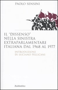 Il «dissenso» nella sinistra extraparlamentare italiana dal 1968 al 1977 Il «dissenso» nella sinistra extraparlamentare italiana dal 1968 al 1977