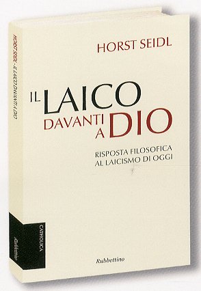 Il laico davanti a Dio. Risposta filosofica al laicismo contemporaneo Il laico davanti a Dio. Risposta filosofica al laicismo contemporaneo