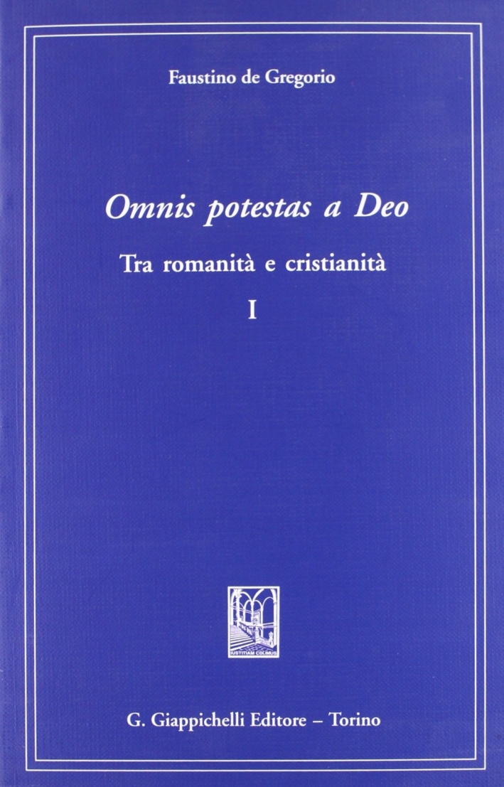 Omnis potestas a deo. Tra romanità e cristianità. Vol. 1 Omnis potestas a deo. Tra romanità e cristianità. Vol. 1