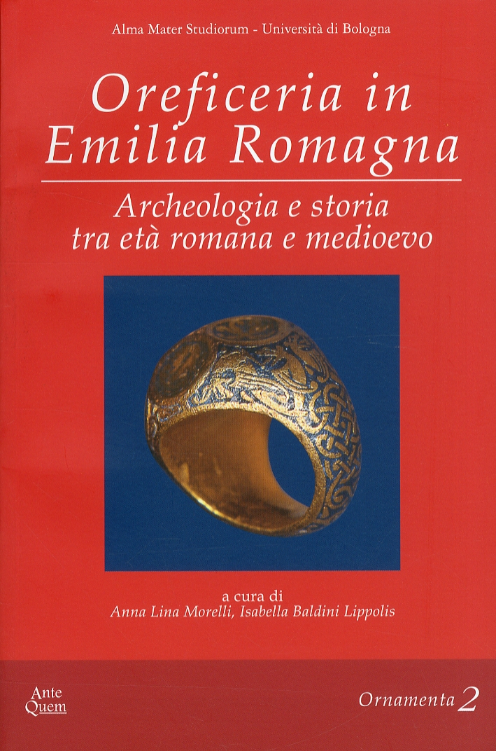 Oreficeria in Emilia Romagna. Archeologia e Storia tra Età Romana e Medioevo Oreficeria in Emilia Romagna. Archeologia e Storia tra Età Romana e Medioevo