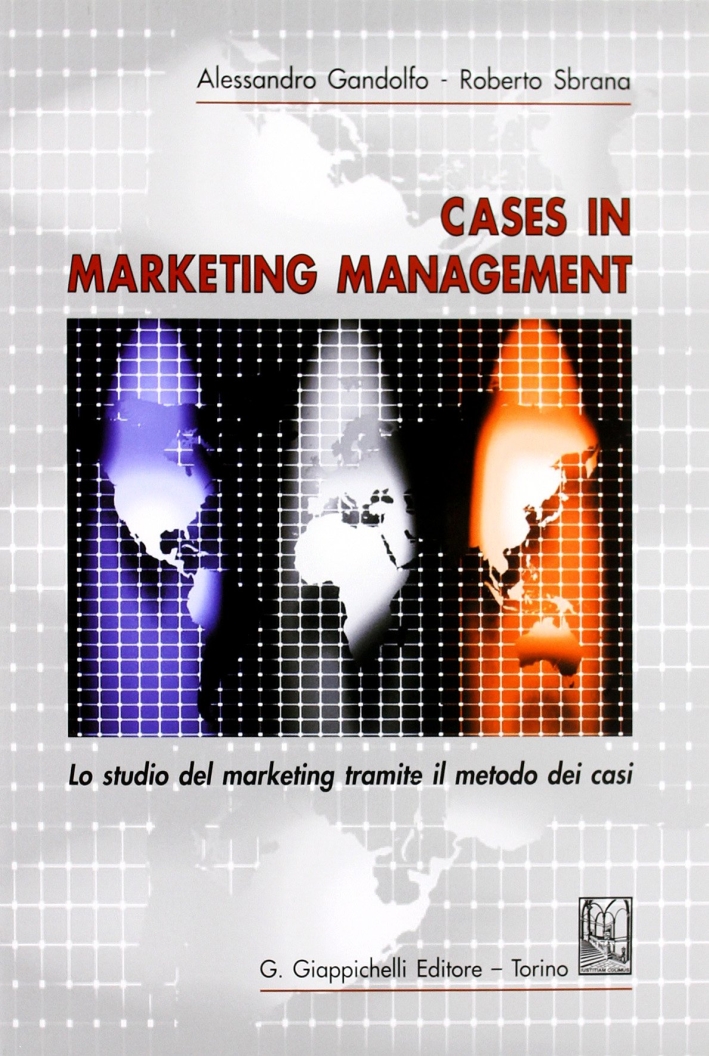 Cases in marketing management. Lo studio del marketing tramite il metodo di casi Cases in marketing management. Lo studio del marketing tramite il metodo di casi