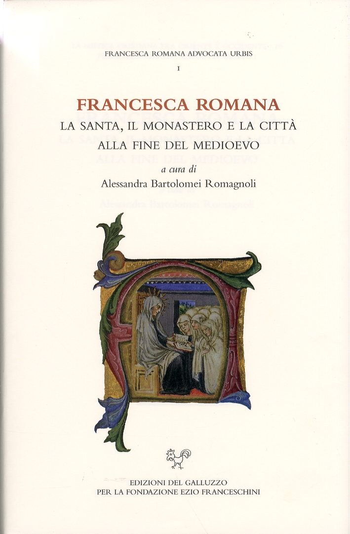 Francesca Romana. La santa, il monastero e la città alla fine del Medioevo Francesca Romana. La santa, il monastero e la città alla fine del Medioevo