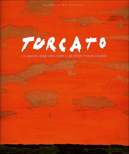 Giulio Turcato. L'invasione degli ultra-colori o gli infiniti mondi possibili Giulio Turcato. L'invasione degli ultra-colori o gli infiniti mondi possibili