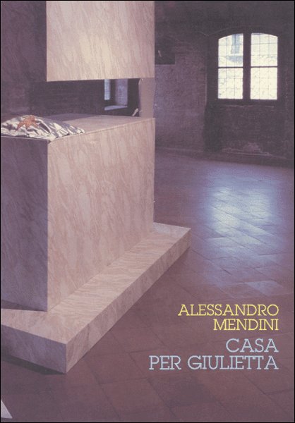 Alessandro Mendini. Casa per Giulietta Alessandro Mendini. Casa per Giulietta
