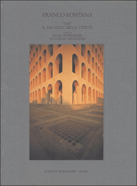 Franco Fontana. 'E42' Il palazzo della civiltà Franco Fontana. 'E42' Il palazzo della civiltà