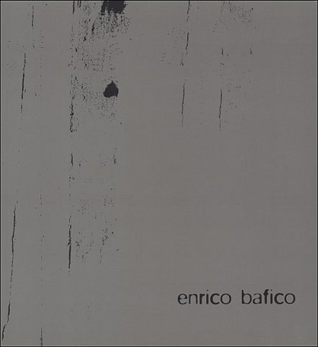 Enrico Bafico. L'esistenza è altrove Enrico Bafico. L'esistenza è altrove