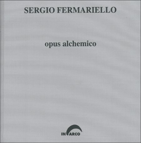 Sergio Fermariello. Opus alchemico Sergio Fermariello. Opus alchemico