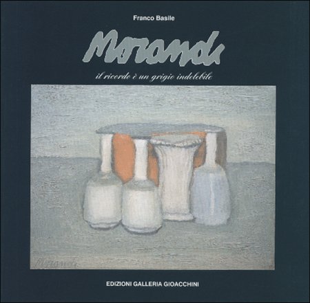 Giorgio Morandi. Il ricordo è un grigio indelebile Giorgio Morandi. Il ricordo è un grigio indelebile