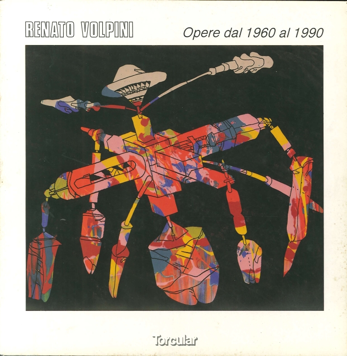 Renato Volpini. Opere dal 1960 al 1990 Renato Volpini. Opere dal 1960 al 1990