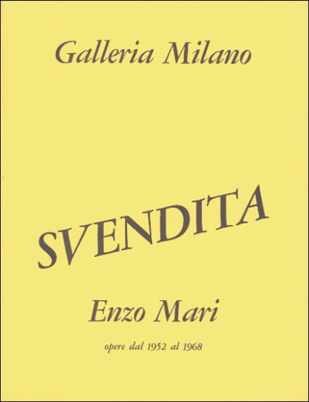 Enzo Mari. Svendita. Opere dal 1952 al 1968 Enzo Mari. Svendita. Opere dal 1952 al 1968