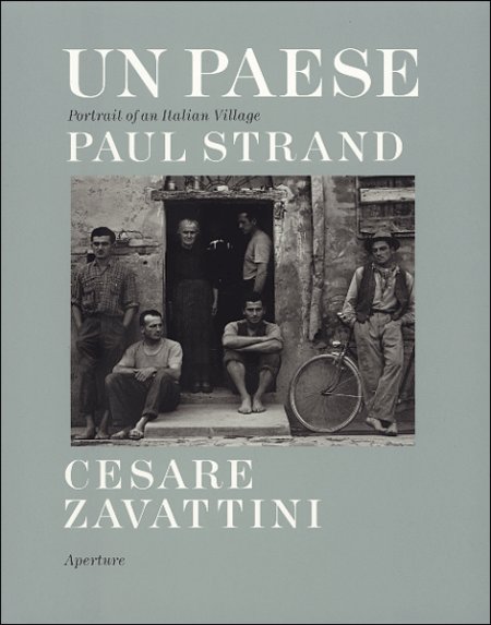 Paul Strand - Cesare Zavattini. Un paese. Portrait of an Italian Village Paul Strand - Cesare Zavattini. Un paese. Portrait of an Italian Village