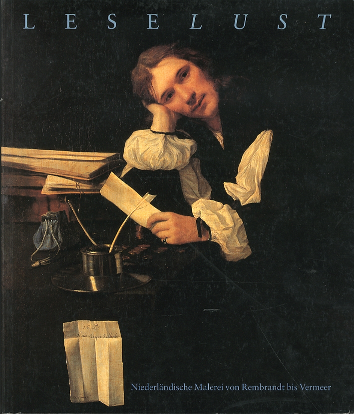 Leselust. Niederlandische Malerei von Rembrandt bis Vermeer Leselust. Niederlandische Malerei von Rembrandt bis Vermeer