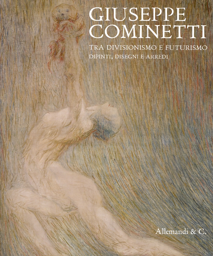 Giuseppe Cominetti. Tra Divisionismo e Futurismo Giuseppe Cominetti. Tra Divisionismo e Futurismo