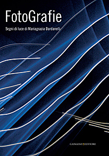 Fotografie. Segni di luce di Mariagrazia Dardanelli. Ediz. illustrata Fotografie. Segni di luce di Mariagrazia Dardanelli. Ediz. illustrata