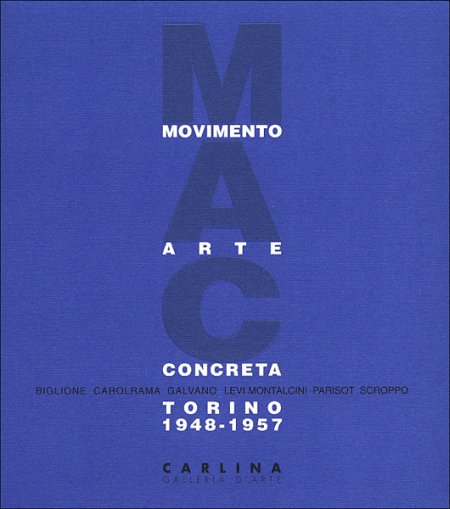 MAC Movimento Arte Concreta. Gruppo di Torino 1948-1957 MAC Movimento Arte Concreta. Gruppo di Torino 1948-1957