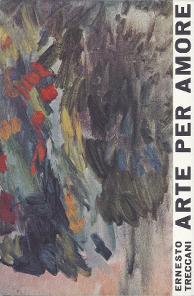 Ernesto Treccani. Arte per amore Ernesto Treccani. Arte per amore