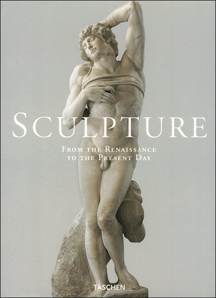 Sculpture. From the Renaissance to the Present Day Sculpture. From the Renaissance to the Present Day