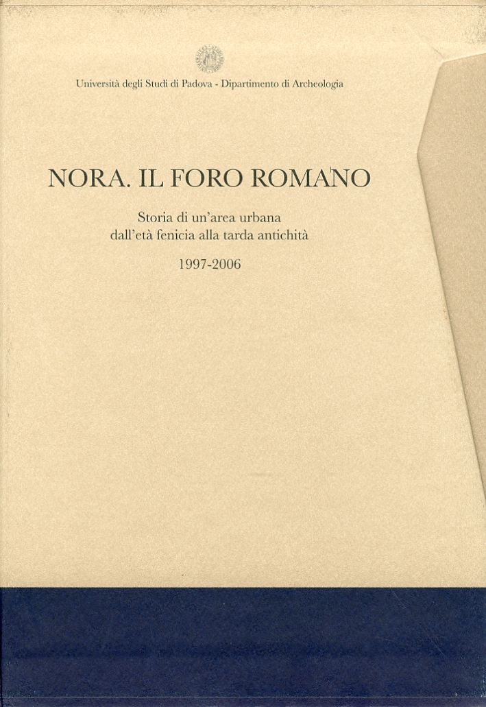 Nora. Il Foro Romano. Storia di un'area urbana dall'età fenicia alla tarda antichità 1997-2006 Nora. Il Foro Romano. Storia di un'area urbana dall'età fenicia alla tarda antichità 1997-2006