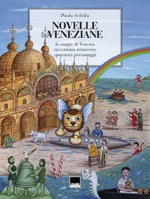 Novelle Veneziane. La Magia di Venezia Raccontata Attraverso Quaranta Personaggi Novelle Veneziane. La Magia di Venezia Raccontata Attraverso Quaranta Personaggi