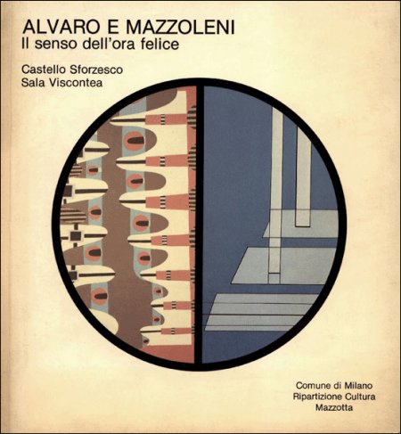 Alvaro e Mazzoleni. Il senso dell'ora felice Alvaro e Mazzoleni. Il senso dell'ora felice