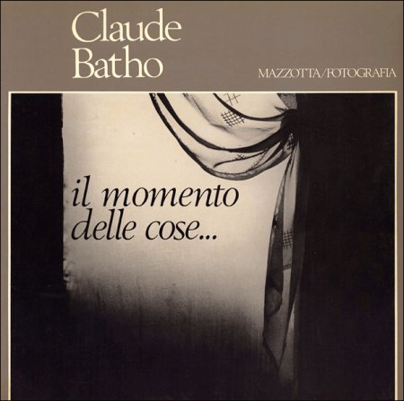 Claude Batho. Il momento dell cose.... Claude Batho. Il momento dell cose....