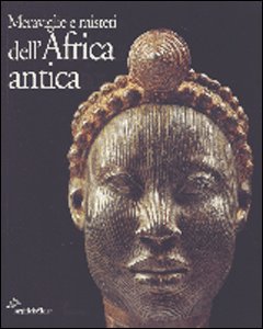 Meraviglie e Misteri dell'Africa antica Meraviglie e Misteri dell'Africa antica