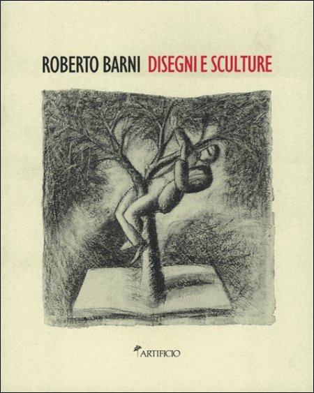 Roberto Barni. Disegni e sculture Roberto Barni. Disegni e sculture