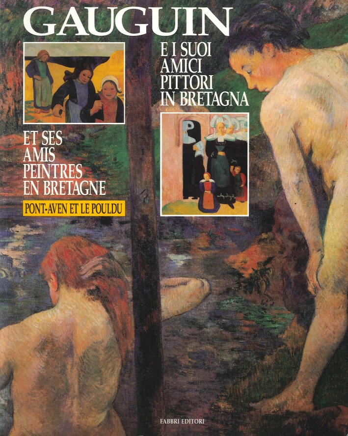 Gauguin e i Suoi Amici Pittori in Bretagna. Et Ses Amis Peintres En Bretagne Gauguin e i Suoi Amici Pittori in Bretagna. Et Ses Amis Peintres En Bretagne