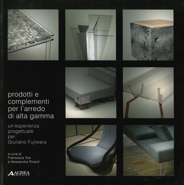 Prodotti e Complementi per L'Arredo d'Alta Gamma. Un'Esperienza Progettuale per Giuliano Fujiwara Prodotti e Complementi per L'Arredo d'Alta Gamma. Un'Esperienza Progettuale per Giuliano Fujiwara