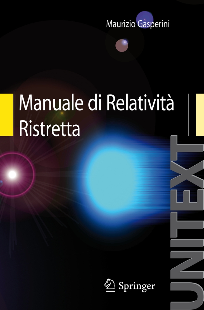 Manuale di relatività ristretta. Per la Laurea Triennale in fisica Manuale di relatività ristretta. Per la Laurea Triennale in fisica