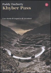 Khyber Pass. Una storia di imperi e invasioni Khyber Pass. Una storia di imperi e invasioni