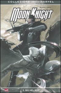 Giù nel sud. Moon Knight. Vol. 5 Giù nel sud. Moon Knight. Vol. 5