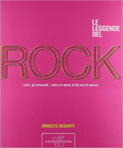Le leggende del rock. I volti, gli strumenti, i miti e la storia di 50 anni di musica. Ediz. illustrata Le leggende del rock. I volti, gli strumenti, i miti e la storia di 50 anni di musica. Ediz. illustrata