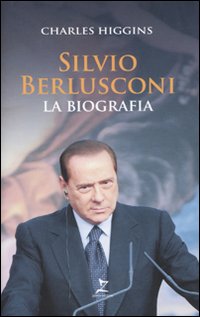 Silvio Berlusconi. La biografia Silvio Berlusconi. La biografia