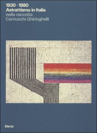 1930-1980 Astrattismo in Italia nella collezione Cernuschi Ghiringhelli